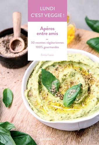 Apéros Entre Amis - 30 Recettes Végétariennes 100 % Gourmandes