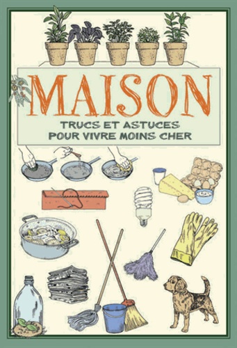 Maison - Trucs Et Astuces Pour Vivre Moins Cher