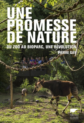 Une Promesse De Nature - Du Zoo Au Bioparc, Une Révolution