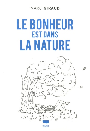 Le Bonheur Est Dans La Nature - Les Conseils D'un Naturaliste Pour Vivre Mieux