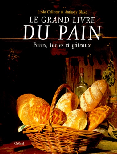 Le Grand Livre Du Pain - Pains, Tartes Et Gâteaux