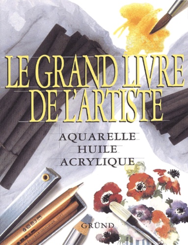 Le Grand Livre De L'artiste - Aquarelle, Huile, Acrylique