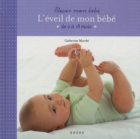 L'éveil De Mon Bébé - De 0 À 18 Mois