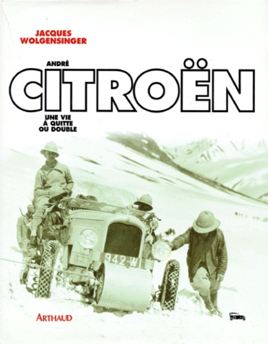 Andre Citroen - Une Vie À Quitte Ou Double