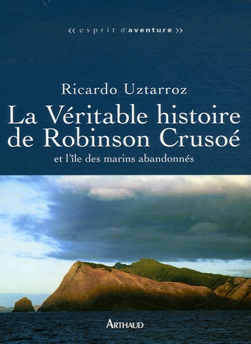 La Véritable Histoire De Robinson Crusoé - Et L'île Des Marins Oubliés