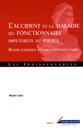 L'accident Et La Maladie Du Fonctionnaire Imputables Au Service - Régime Juridique Et Garanties Statutaires