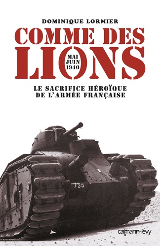 Comme Des Lions - Mai-Juin 1940 : L'héroïque Sacrifice De L'armée Française