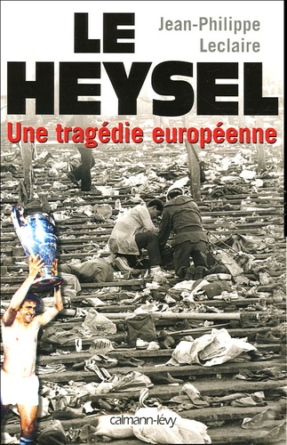 Le Heysel - Une Tragédie Européenne