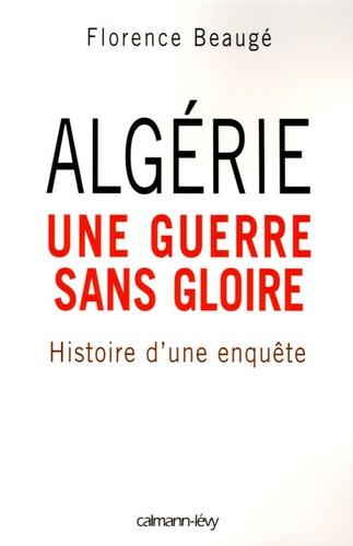 Algérie, Une Guerre Sans Gloire - Histoire D'une Enquête