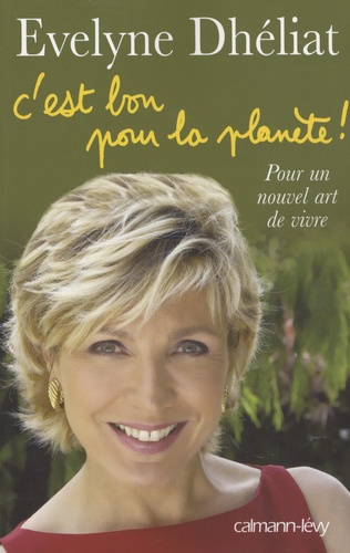 C'est Bon Pour La Planète ! - Pour Un Nouvel Art De Vivre