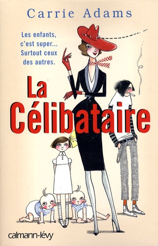 La Célibataire - Les Enfants, C'est Super ! Surtout - Ceux Des Autres !