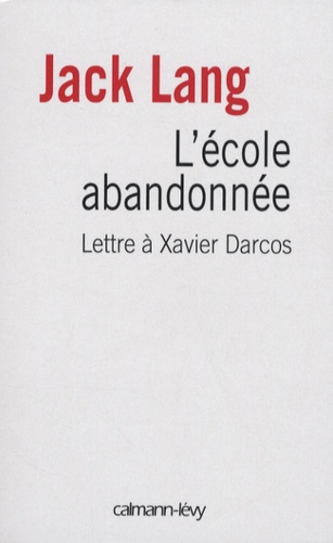 L'école Abandonnée - Lettre À Xavier Darcos, Ministre De L'education Nationale