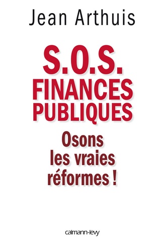 S.O.S Finances Publiques - Osons Les Vraies Réformes !