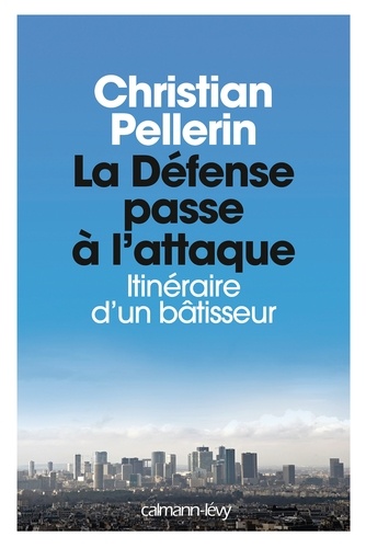 La Défense Passe À L'attaque - Itinéraire D'un Bâtisseur