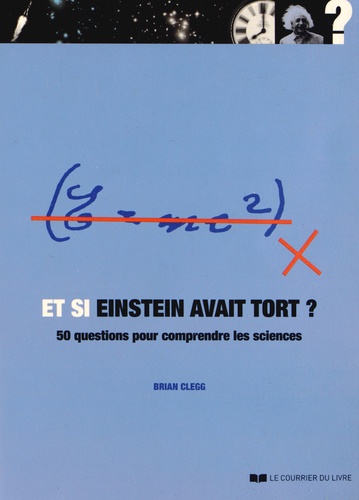 Et Si Einstein Avait Tort ? - 50 Questions Pour Comprendre Les Sciences