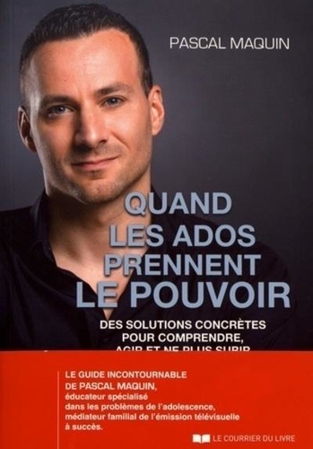 Quand Les Ados Prennent Le Pouvoir - Des Solutions Concrètes Pour Comprendre, Agir Et Ne Plus Subir