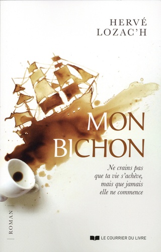 Mon Bichon - Ne Crains Pas Que Ta Vie S'achève, Mais Que Jamais Elle Ne Commence