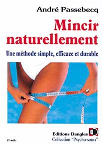 Mincir Naturellement - Une Methode Simple, Efficace Et Durable, 2eme Edition