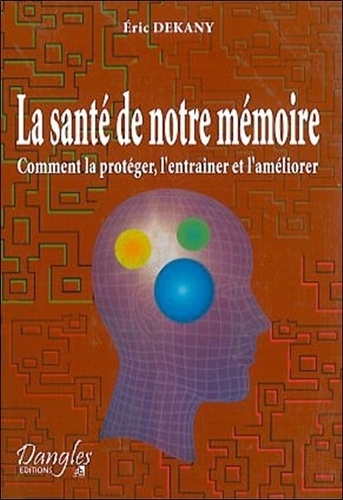 La Santé De Notre Mémoire - Comment La Protéger, L'entraîner Et L'améliorer