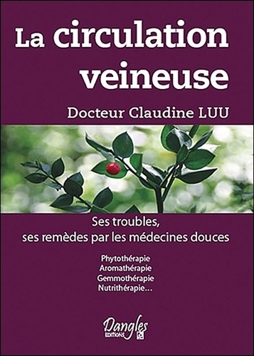 La Circulation Veineuse - Ses Troubles, Ses Remèdes Par Les Médecines Douces