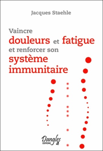 Vaincre Douleurs Et Fatigue Et Renforcer Son Système Immunitaire