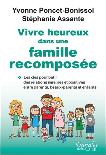 Vivre Heureux Dans Une Famille Recomposée - Les Clés Pour Bâtir Des Relations Sereines Et Positives Entre Parents, Beaux-Parents Et Enfants