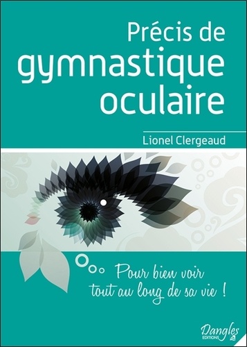 Précis De Gymnastique Oculaire - Pour Bien Voir Tout Au Long De Sa Vie !