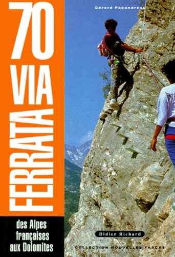70 Via Ferrata - Des Alpes Françaises Aux Dolomites
