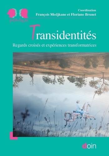 Transidentités - Regards Croisés Et Expériences Transformatrices
