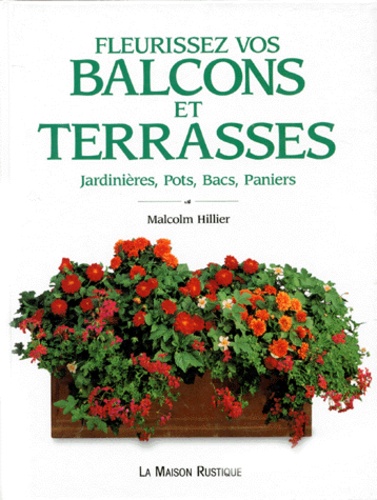Fleurissez Vos Balcons Et Terrasses - Jardinières, Pots, Bacs, Paniers