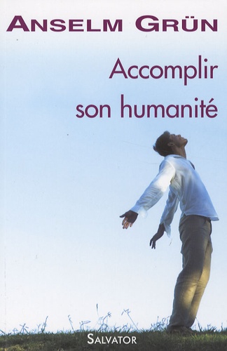 Accomplir Son Humanité - Trouver La Force Dans Une Foi Adulte