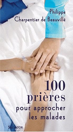 100 Prières Pour S'approcher Des Malades