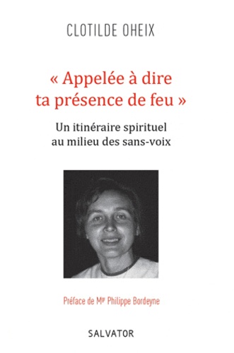 Appelée À Dire Ta Présence De Feu - Itinéraire Spirituel Au Milieu Des Sans-Voix