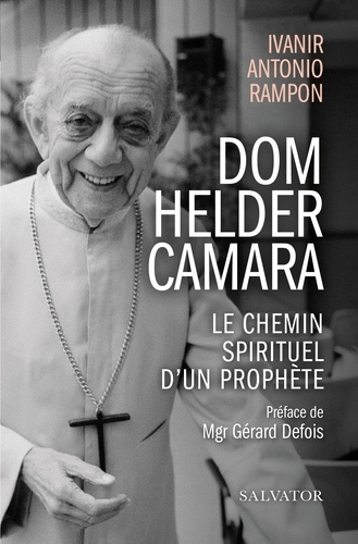 Dom Helder Camara - Le Chemin Spirituel D'un Prophète