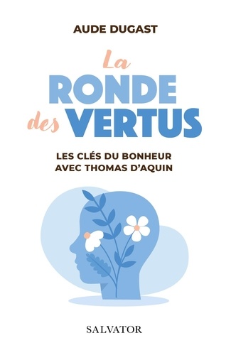 La Ronde Des Vertus - Les Clés Du Bonheur Avec Thomas D'aquin