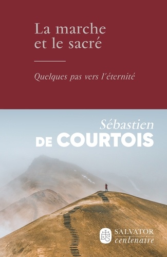 La Marche Et Le Sacré - Quelques Pas Vers L'éternité