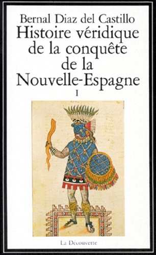 Histoire Veridique De La Conquete De La Nouvelle Espagne - Tome 1
