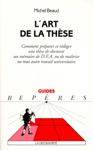 L'art De La These - Comment Préparer Et Rédiger Une Thèse De Doctorat, Un Mémoire De Dea Ou De Maîtrise Ou Tout Autre Travail Universitaire