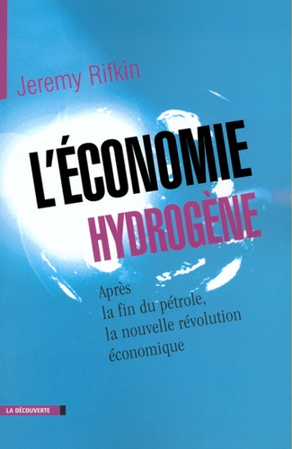 L'économie Hydrogène - Après La Fin Du Pétrole, La Nouvelle Révolution Économique