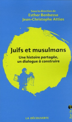 Juifs Et Musulmans - Une Histoire Partagée, Un Dialogue À Construire