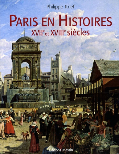 Paris En Histoires - Xviie Et Xviiie Siècles