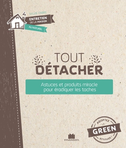 Tout Détacher - Astuces Et Produits Miracle Pour Éradiquer Les Taches