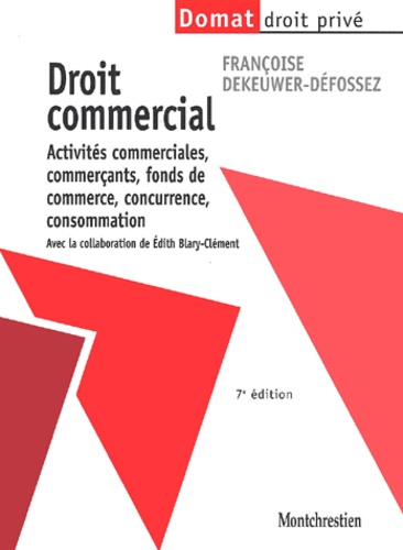 Droit Commercial - Activités Commerciales, Commerçants, Fonds De Commerce, Concurrence, Consommation, 7ème Édition