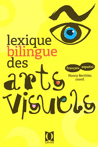 Lexique Bilingue Des Arts Visuels - Français-Español Et Español-Français
