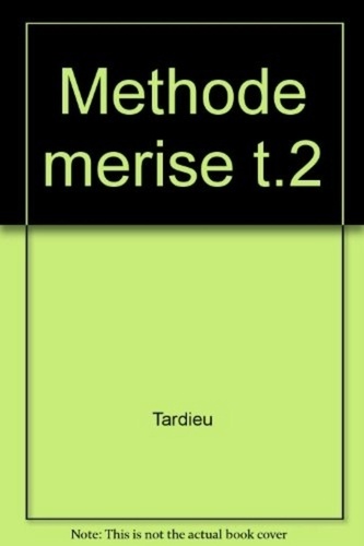 La Méthode Merise - Tome 2, Démarche Et Pratiques