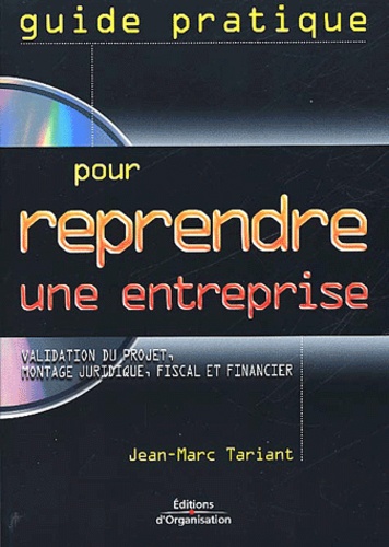 Guide Pratique Pour Reprendre Une Entreprise - Validation Du Projet, Montage Juridique, Fiscal Et Financier, Avec Cd-Rom