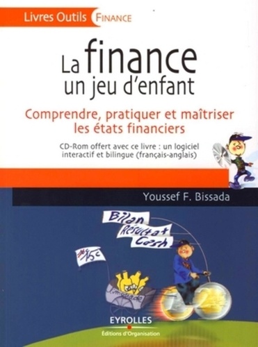 La Finance Un Jeu D'enfant - Comprendre, Pratiquer Et Maîtriser Les États Financiers (1 Cd-Rom)