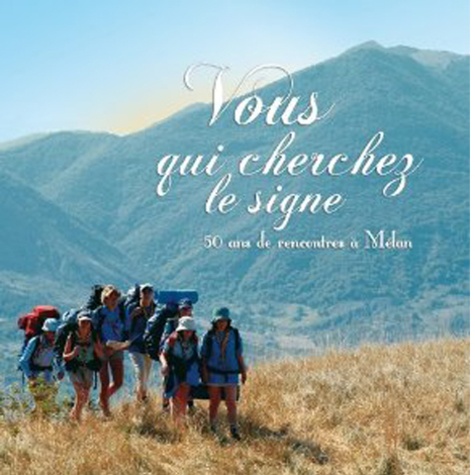 Vous Qui Cherchez Le Signe - 50 Ans De Rencontres À Mélan