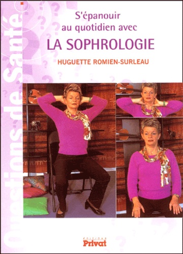 S'épanouir Au Quotidien Avec La Sophrologie - Science De La Conscience Et Des Valeurs De L'existence