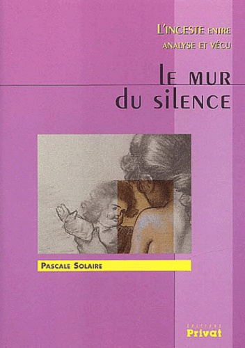 Le Mur Du Silence - L'inceste Entre Analyse Et Vecu